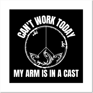 I Can't Work My Arm Is In A Cast Posters and Art